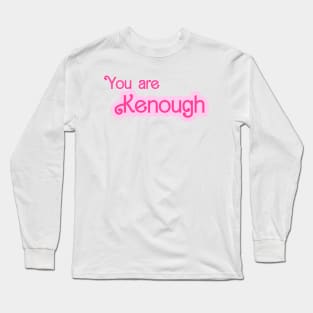 You are kenough Long Sleeve T-Shirt